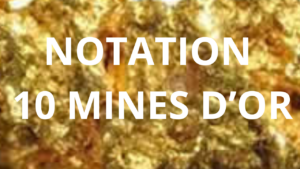 Lire la suite à propos de l’article NOTATION DE DIX MINES D’OR